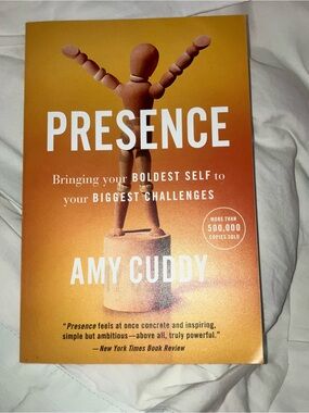 Presence Bringing your BOLDEST SELF to your BIGGEST CHALLENGES by Amy Cuddy